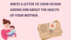 Letter to your father asking him about the health of your mother.