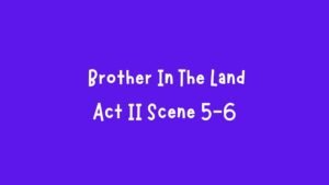 Brother In The Land Act II Scenes 5- 6