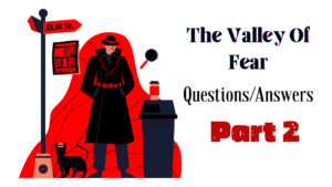 The Valley Of Fear – Questions/Answers