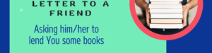Letter to a friend asking him/her to lend You some books