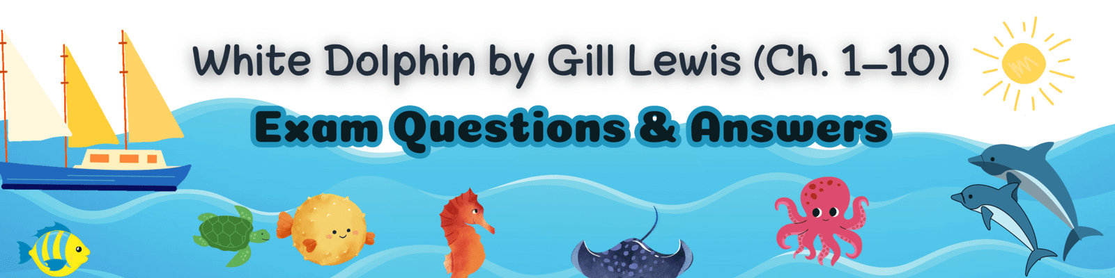 White Dolphin by Gill Lewis (Ch. 1–10) Exam Questions & Answers - The ...