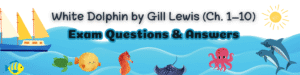 White Dolphin by Gill Lewis (Ch. 1–10)  Exam Questions & Answers