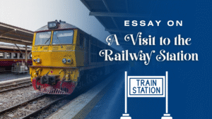 An Outstanding Essay on ” A Visit to the Railway Station”